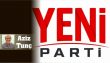 Yeni parti değil, eskinin yeni diye sunulmasıdır | Aziz Tunç
